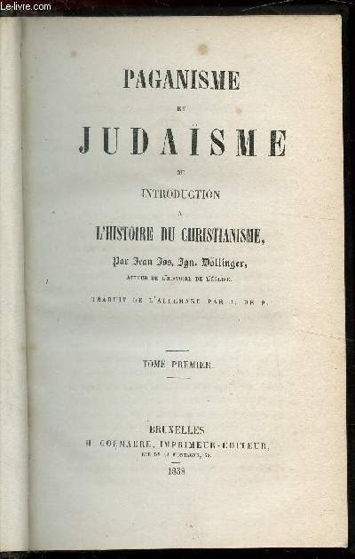 Paganisme et Judasme ou l'introduction a l'histoire du Christianisme - Tome premier -