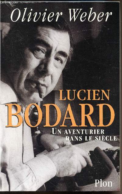 Lucien Bodard - Un aventurier dans le sicle -