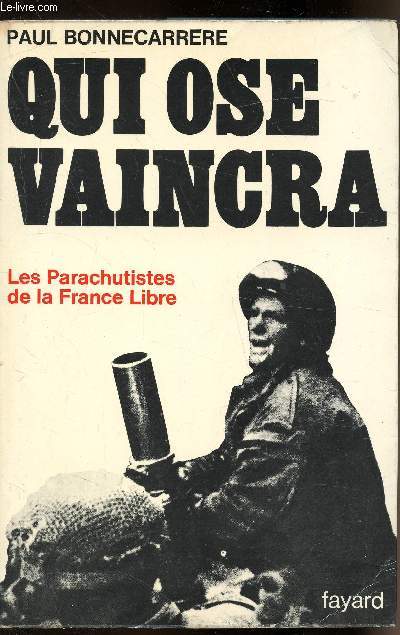 Qui ose vaincra - Les parachutistes de la France libre - Ddicace de l'auteur - 2 photos disponibles.