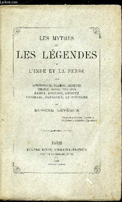 Les mythes et les lgendes de l'Inde et la Perse dans Aristophane, Platon, Aristote, Virgile, Ovide, Tite live, Dante, Boccage, Arioste, Rabelais, Perrault, La fontaine