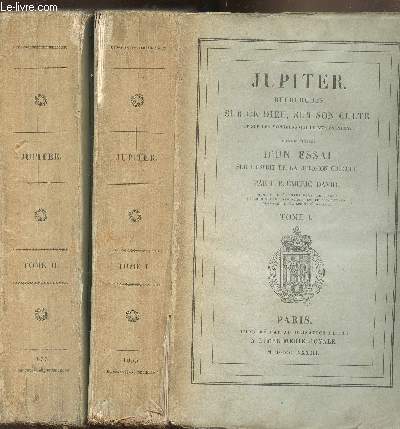 Jupiter recherches sur ce Dieu, sur son culte, et sur les monuments qui le reprsentent. Ouvrage prcd d'un essai sur l'esprit de la religion grecque - Tomes I et II -