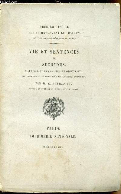 Premire tude sur le mouvement des esprits dans les premiers sicles de notre re - Vie et sentences de Secundus, d'aprs divers manuscrits orientaux, les analogies de ce livre avec les ouvrages artistiques