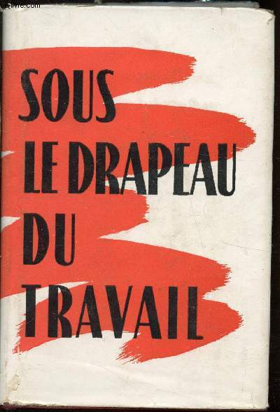 Sous le drapeau du travail - Textes et documents - Recueil