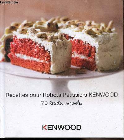 Kenwood - Recettes pour robots patissiers KenWood - 70 recettes originales -