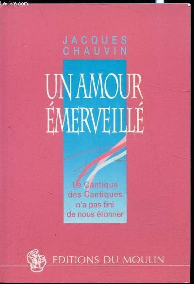 Un amour merveill - Le cantique des cantiques n'a pas fini de nous tonner -