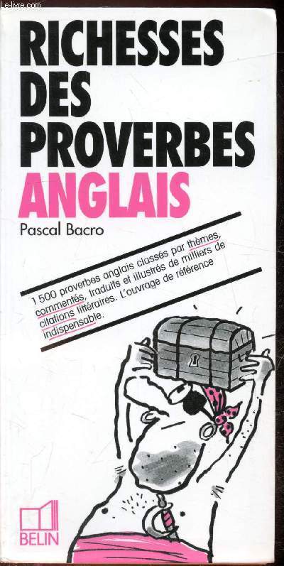 Richesses des proverbes anglais - 1500 proverbes anglais classs par thmes, comments, traduits et illustrs de milliers de citations littraires. L'ouvrage de rfrence indispensable.