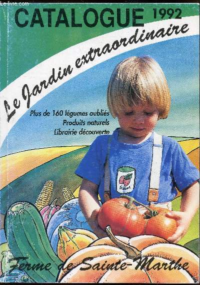 Catalogue 1992 - Le jardin extraordinaire - Plus de 160 lgumes oublis - Produits naturels - Librairie dcouverte - Ferme de Sainte-Marthe