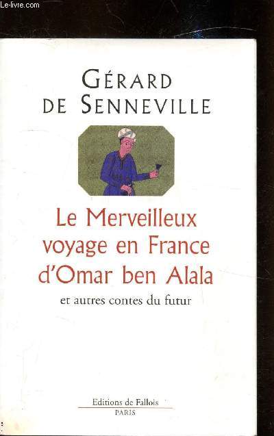 Le merveilleux voyage en France d'Omar Ben Alala - et autres contes du futur