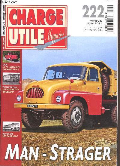 Charge utilie Magazine - n222- Juin 2011- Man Strager - Le PS Hotchkiss Guinard PL50.6 - Les transports Rieubland - Les Cars unic