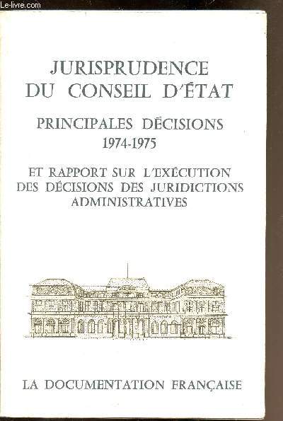 Jurisprudence du Conseil d'Etat - Principales dcisions 1974-1975 et rapport sur l'excution des dcisions de juridiction administratives