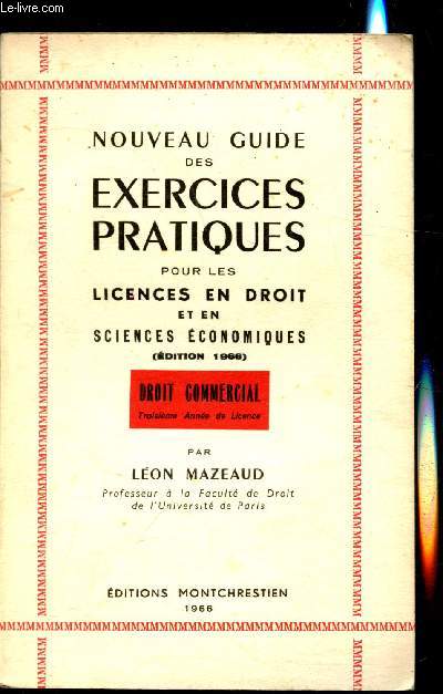 Nouveau Guide des exercices pratiques pour les licences en droit et en sciences conomiques (Edition 1966) - Droit Commercial Troisime anne de licence