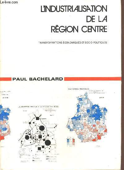 L'industrialisation de la Rgion Centre - Transformations conomiques et socio-politiques - + 1 atlas de planches en couleurs.