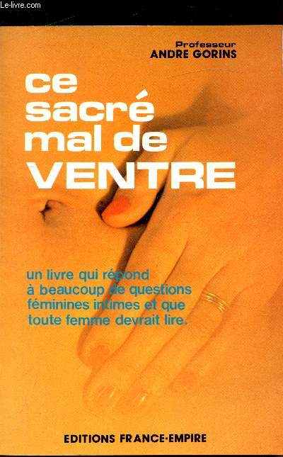 Ce sacr mal de ventre - Un livre qui rpond  beaucoup de questions fminines intimes et que toute femme devrait lire
