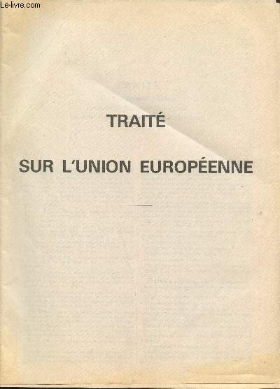 Trait sur l'union europenne - (ensemble dix-sept protocoles un acte final et trente-trois dclarations