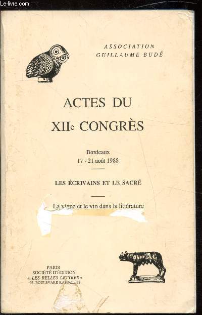 Actes du XIIe Congrs - (Bordeaux 17-21 Aot 1988) - Les crivains et le sacr - La vigne et le vin dans la littrature - 1re partie - Rapports et confrences