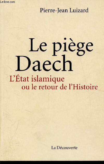 Le pige Daech - L'tat Islamique ou le retour de l'histoire