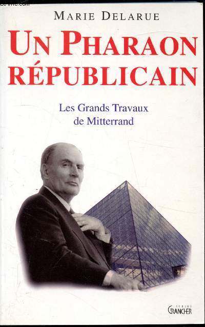 Un pharaon rpublicain - Les grands travaux de Mitterand