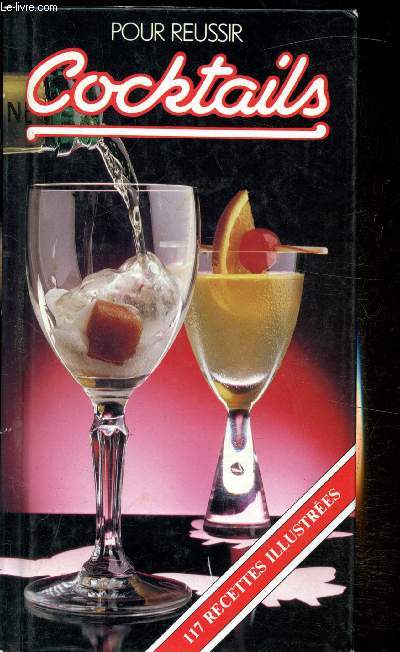 Pour reussir Cocktails - 117 recettes illustres.