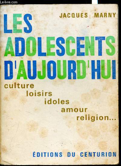 Les adolescents d'aujoud'hui - culture loisirs idoles amours religion