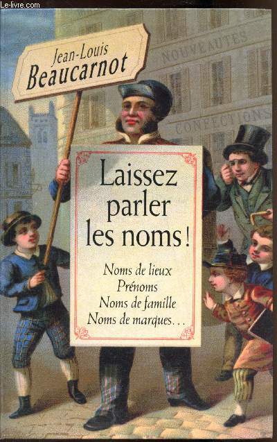 Laissez parler les noms! Noms de lieux - Prnoms - Noms de famille - Noms de marques