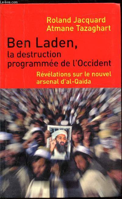 Ben Laden, la destruction programme de l'Occident - Rvlations sur le nouvel Arsenal d'al Quaida