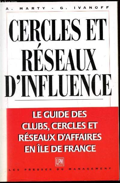 Cercles et réseaux d'influence - Le guide des clubs, cercles et résaux d'affaires en île de France