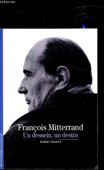 François Mitterrand - Un dessein, un destin