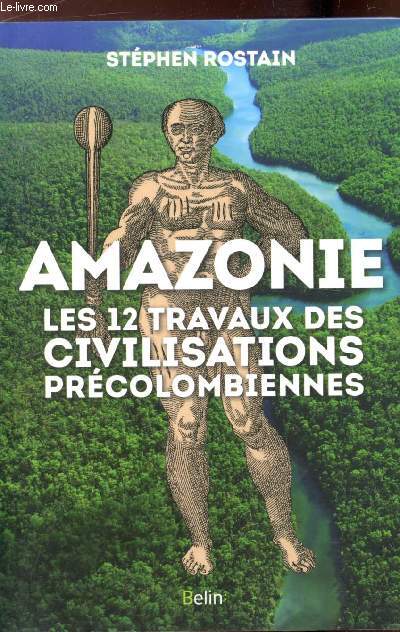 Amazonie - Les 12 travaux des civilisations prcolombiennes
