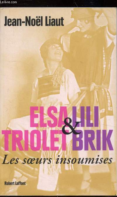 Elsa Triolet & Lili Brik - Les soeurs insoumises - Biographie