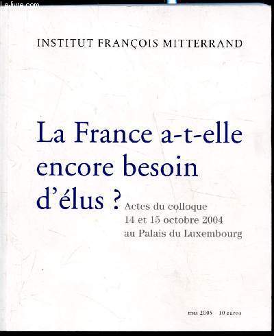 La France  t-elle encore besoin d'lus? - Actes du colloque 14 et 15 octobre 2004 au palais du Luxembourg.