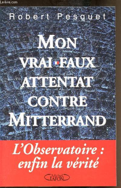 Mon Vrai-Faux attentat contre Mitterand - L'observatoire: enfin la vrit