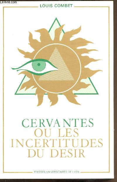 Cervantes ou les incertitudes du dsir - Une approche psychostructurale de l'oeuvre de Cervants -