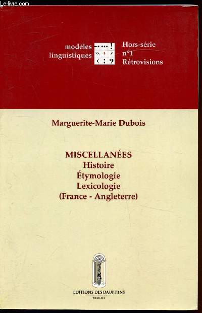 Modles linguistique - Hors srie n1 - Rtrovisions - Miscellanes: Histoire - Etymologie - Lexicologie (France-Angleterre)