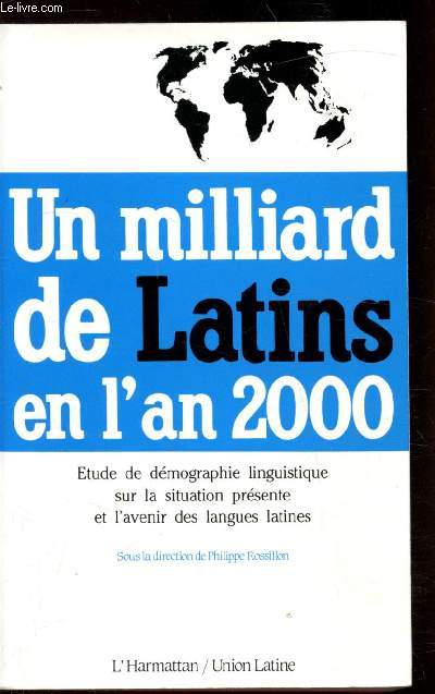 Un milliard de Latins en L'an 2000 - Etude de dmographie linguistique sur la situation prsente et l'avenir des langues latines