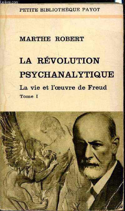 La rvolution psychanalytique - La vie et l'oeuvre de Freud - Tome I -