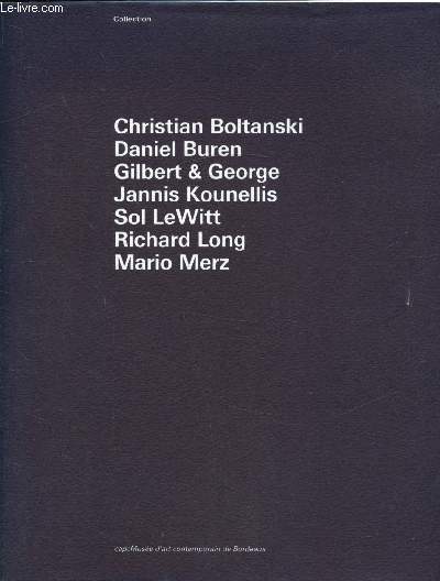 Collection Christian Boltanski - Buren Daniel - Gilbert & George - Jannis Kounellis - Sol Lewitt - Richard Long - Merz Mario / du 29 juin au 30 dcembre 1990 -