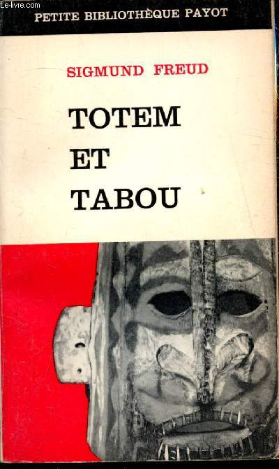 Totem et Tabou - Interprtation par la psychanalyse de la vie sociale des peuples primitifs