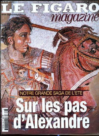 Le Figaro Magazine n619 - Notre Grande saga de l't - Sur les pas d'Alexandre - du samedi 19 juin 2004.