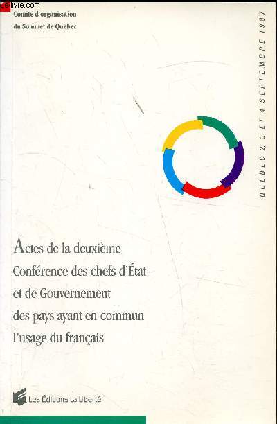 Actes de la deuxime condrence des chefs d'tat et de Gouvernement des pays ayant en commun l'usage du franais - Qubec 2,3 et 4 septembre 1987