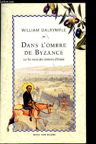 Dans l'ombre de Byzance - sur les traces des chrtiens d'Orient
