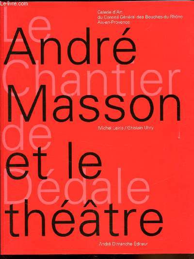 Andr Masson et le Thatre - Le chantier de Ddale - 12 juillet/28 septembre 2008.