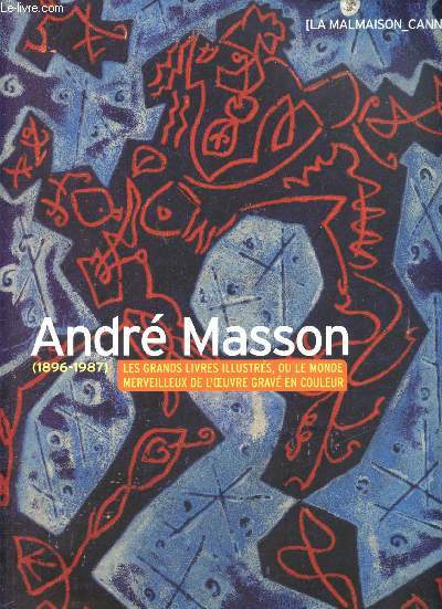 Andr Masson - Les grands livres illustrs, ou le monde merveilleux de l'oeuvre grav en couleurs - Collection C.S