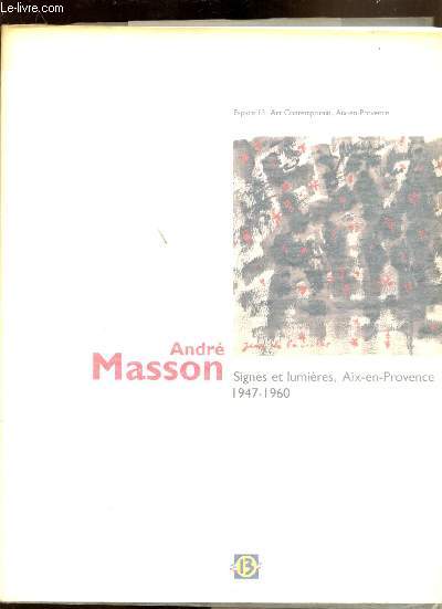 Andr Masson - Signes et lumires - 1947-1960 - 12 juillet 23 septembre 1995