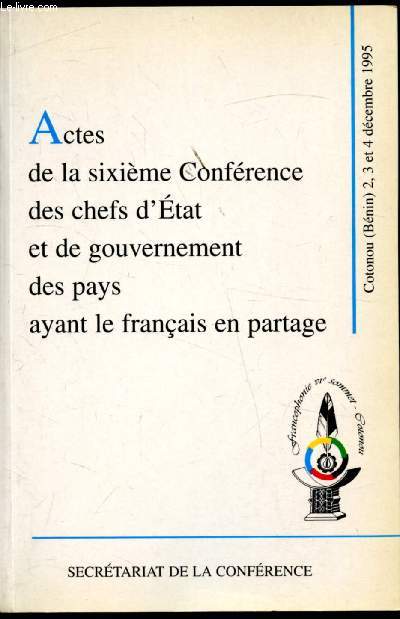 Actes de la sixime confrence des chefs d'Etat et de gouvernement des pays ayant le franais en partage