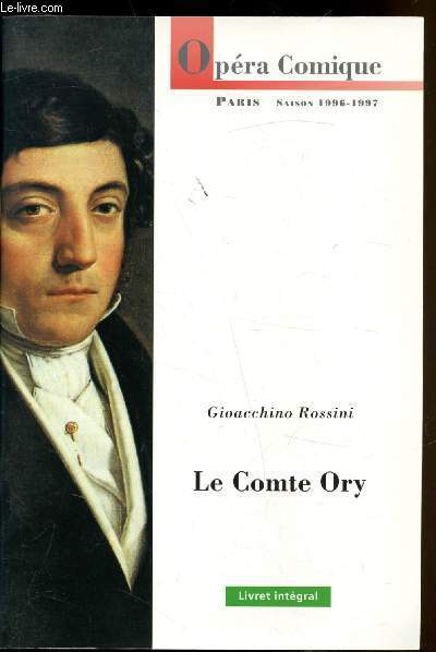 Opra comique - Saison 1996-1997 - Gioacchino Rossini 1792-1868 / Le comte Ory - Opra en 2 actes - Cre  Paris le 20 aout 1828 - Livret d'Eugne Scribe et Charles Gaspard Delestre-Poirson
