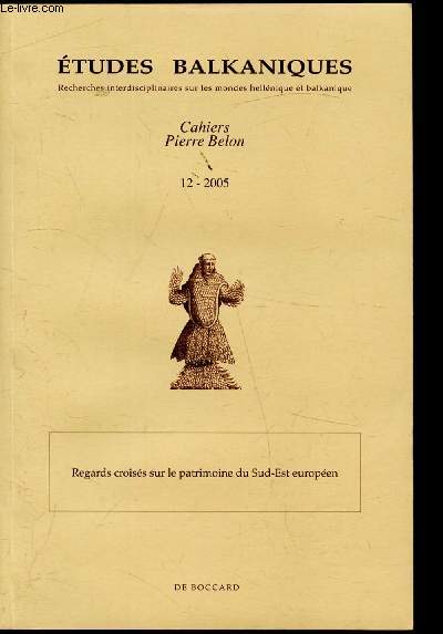 Etudes Balkaniques - Cahiers Pierre Belon - 12-2005 - Regards croiss sur le patrimoine du Sud-Est Europen -