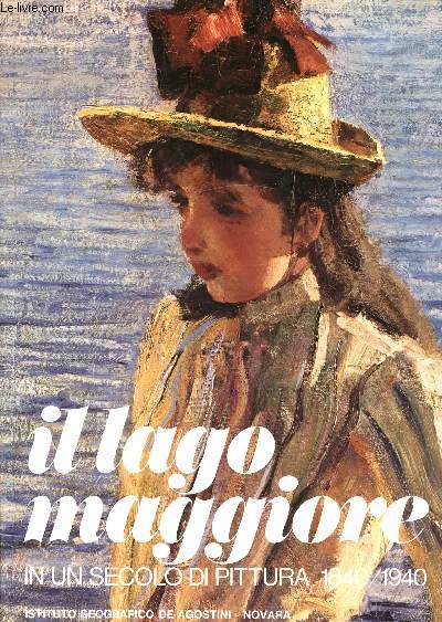 Il lago maggiore - In un secolo di pittura 1840/1940 - Soto gli auspici della Camera di Commercio, Industria e Agricoltura di Novara