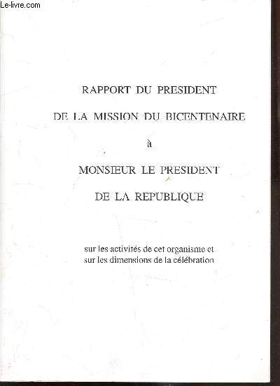 Rapport du prsident de la mission du Bicentenaire  Monsieur le Prsident de la rpublique sur les activits de cet organisme et sur les dimensions de la clbration