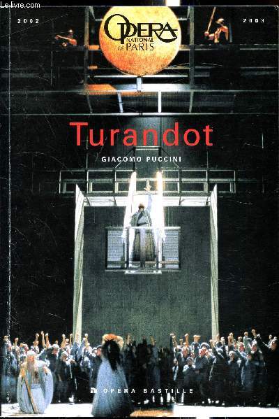 Opera National de Paris -2002/2003 Turandot - Drame Lyrique en trois actes et cinq tableaux - Livret de Giuseppe Adami et Renato Simoni d'aprs la Fable de Carlo Gozzi