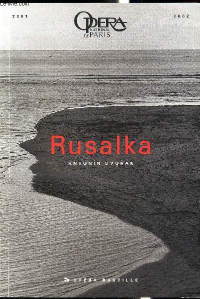 Opera National de Paris - 2001-2002 - Rusalka de Antonin Dvorak - Conte lyrique en trois actes - Livret de Jaroslav Kvapil -